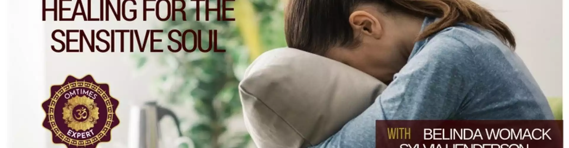 Healing For The Sensitive Soul - Oct. 11, 2016 - Online Class by Belinda Womack Sylvia Henderson