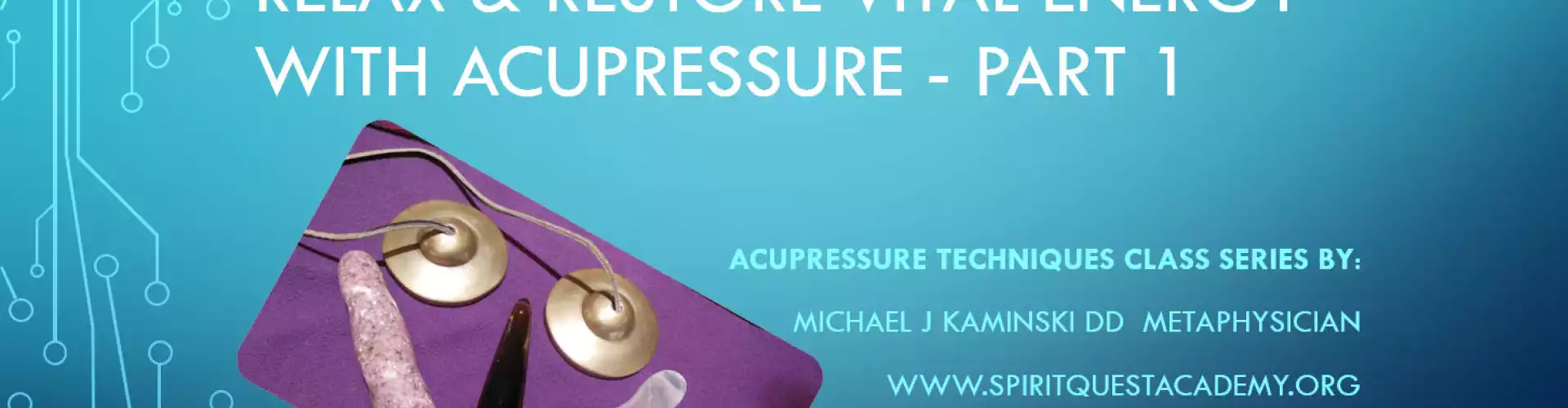 Stressed? Relax & Restore Your Vital Energy Now! - Online Class by Michael J Kaminski DD