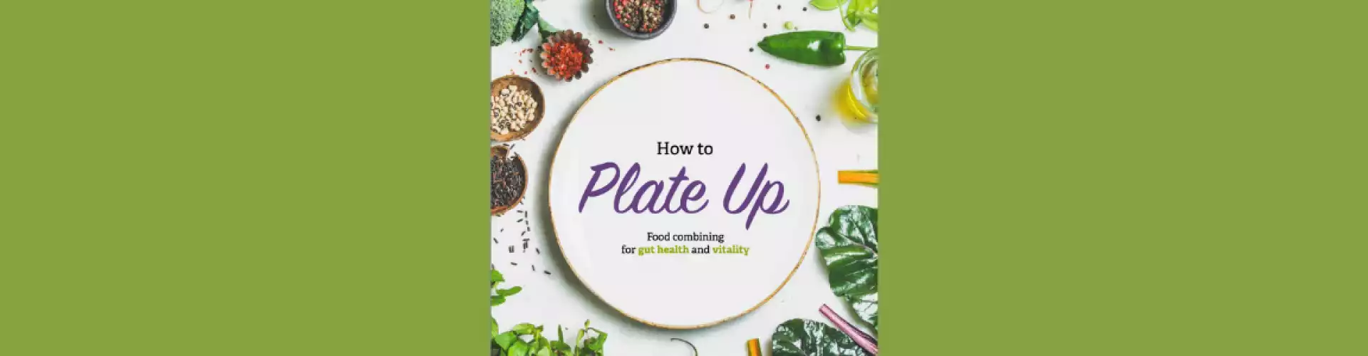 How to Plate Up Masterclass - Food Combining for Gut Health & Vitality - Online Class by Nicole Du Guay